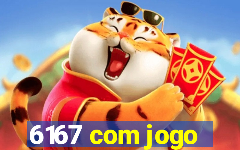 6167 com jogo